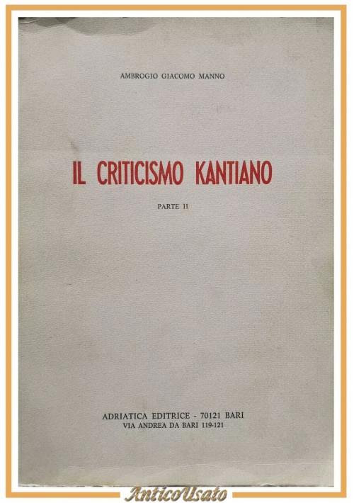 IL CRITICISMO KANTIANO parte II di Ambrogio Giacomo Manno 1976 Adriatica Libro